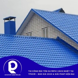 Thi Công Mái Tôn Olympic Cách Nhiệt Tại TPHCM – Báo Giá 2025 & Giải Pháp Hiện Đại