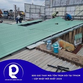 Báo giá thay mái tôn trọn gói tại TPHCM – Cập nhật mới nhất 2025 | Phú Lộc