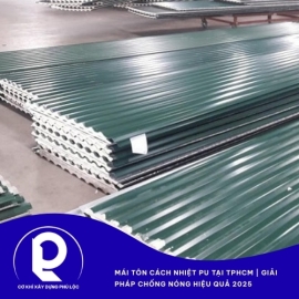 Mái Tôn Cách Nhiệt PU – Giải Pháp Chống Nóng Hiệu Quả Cho Nhà Ở Tại TPHCM