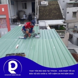 Thay tôn mái nhà tại TPHCM – Giải pháp tối ưu bảo vệ sức khỏe & tiết kiệm chi phí năm 2025