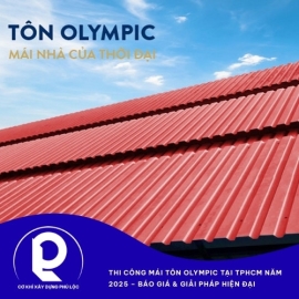 Thi Công Mái Tôn Olympic Tại TPHCM Năm 2025 – Báo Giá & Giải Pháp Hiện Đại