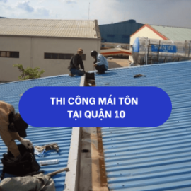 TThi công mái tôn trọn gói tại quận 10 093 118 8857