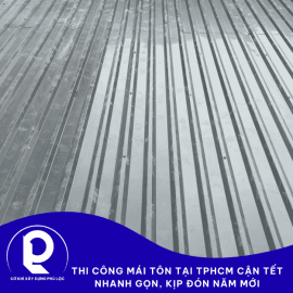 TThi công mái tôn tại TPHCM cận Tết – Thi công nhanh gọn, kịp đón năm mới