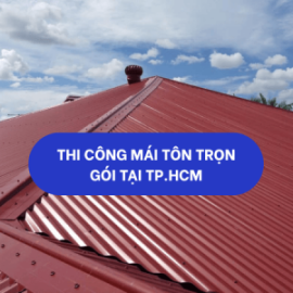 TThi công mái tôn trọn gói tại TP.HCM 093 118 8857