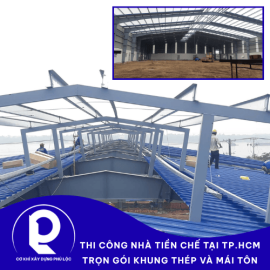Thi Công Nhà Tiền Chế Tại TP.HCM – Trọn Gói Khung Thép và Mái Tôn