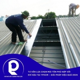 Thi công mái tôn phù hợp với khí hậu tại TPHCM – Giải pháp hiệu quả 2025