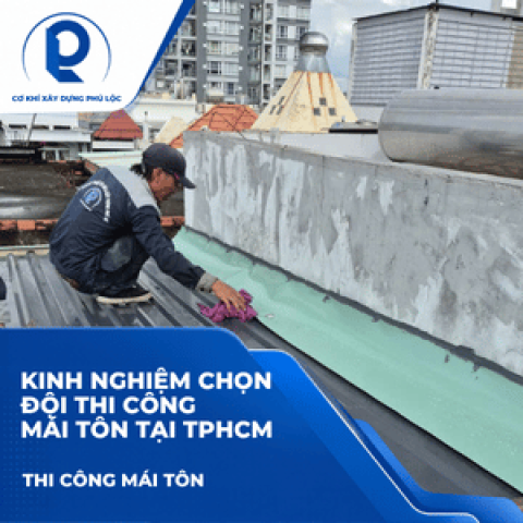 Kinh Nghiệm Chọn Đội Thi Công Mái Tôn Tại TPHCM: 8 Tiêu Chí Hạn Chế Phát Sinh