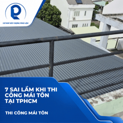 7 Sai Lầm Khi Thi Công Mái Tôn Tại TPHCM Khiến Mái Nhanh Dột, Nóng Và Ồn 