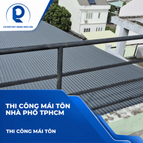 Thi Công Mái Tôn Nhà Phố TPHCM: Giải Pháp Tiết Kiệm Cho Sân Thượng, Ban Công Và Mái Che