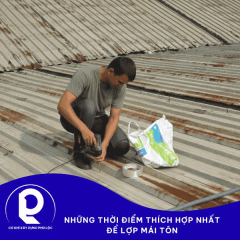 Những Thời Điểm Thích Hợp Nhất Để Lợp Mái Tôn 