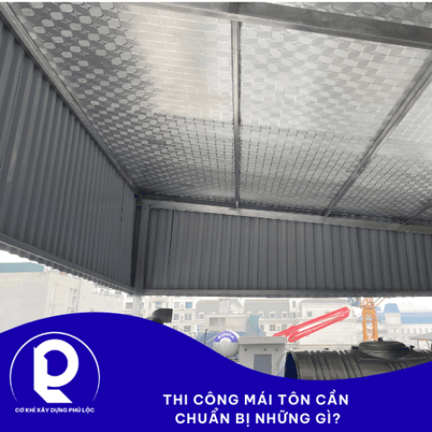 Thi công mái tôn cần chuẩn bị những gì?